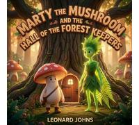 Marty the Mushroom and the HALL OF THE FOREST KEEPERS: A Whimsical Fantasy Adventure for Kids: A Magical Quest of Logic Puzzles, Nature Challenges, ... Aged 4-8 (Marty the Mushroom Series of Books)