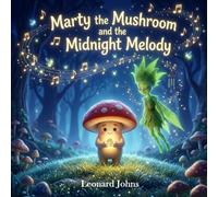 Marty the Mushroom and the Midnight Melody: A Magical Bedtime Adventure About Listening, Problem-Solving, and Quiet Courage for Kids Ages 4-8 (Marty the Mushroom Series of Books)