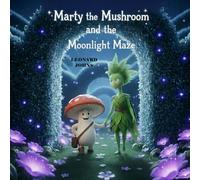 Marty the Mushroom and the Moonlight Maze (Marty the Mushroom Series of Books)
