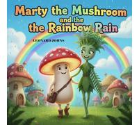 Marty the Mushroom and the Rainbow Rain (Marty the Mushroom Series of Books)