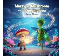 Marty the Mushroom and the Singing Sea (Marty the Mushroom Series of Books)