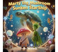 Marty the Mushroom and the Sunken StarShip: A Whimsical Underwater Adventure for Brave Explorers (Marty the Mushroom Series of Books)
