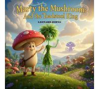 Marty the Mushroom and the Toadstool King (Marty the Mushroom Series of Books)