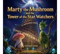 Marty the Mushroom and the Tower of the Star Watchers: A Whimsical Adventure of Puzzles, Courage, and Friendship. A Heartwarming Kids' Storybook for ... Sky (Marty the Mushroom Series of Books)