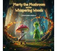 Marty the Mushroom and the Whispering Woods (Marty the Mushroom Series of Books)
