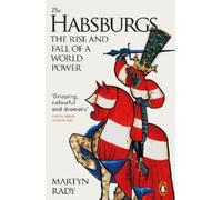 Martyn Rady – The Habsburgs – The Rise and Fall of a World Power – Tapa blanda