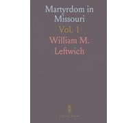 Martyrdom in Missouri: Religious Proscription, the Seizure of Churches, and Persecution of Ministers During the Civil War
