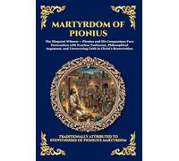 Martyrdom of Pionius: An Authentic Account of Early Christian Persecution - A Powerful Story of Unwavering Faith, Courage, and Sacrifice in the Roman ... 266 (Library of Alexandria - Esoteric)