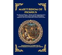 Martyrdom of Pionius: An Authentic Account of Early Christian Persecution - A Powerful Story of Unwavering Faith, Courage, and Sacrifice in the Roman ... 266 (Library of Alexandria - Esoteric)