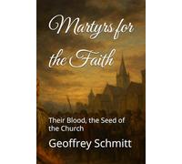 Martyrs for the Faith: Their Blood, the Seed of the Church