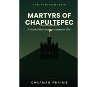 Martyrs of Chapultepec: A Novel of the Mexican-American War (Halls and Shores)