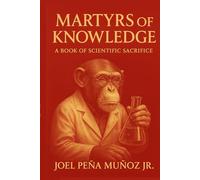 Martyrs of Knowledge: A Book of Scientific Sacrifice