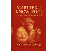 Martyrs of Knowledge: A Book of Scientific Sacrifice
