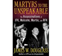 Martyrs to the Unspeakable: The Assassinations of JFK, Malcolm, Martin, and RFK