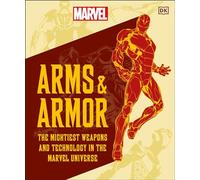 Marvel Arms and Armor: The Mightiest Weapons and Technology in the Universe