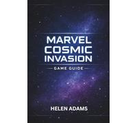MARVEL COSMIC INVASION GAME GUIDE: A Complete Walkthrough to Master Missions Unlock Heroes and Achieve Full Completion
