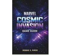 Marvel Cosmic Invasion Game Guide: From First Mission to Final Boss: Strategies, Secrets, and Mastery Explained