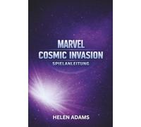 MARVEL COSMIC INVASION SPIELANLEITUNG: Ein vollständiger Walkthrough um Missionen zu meistern Helden freizuschalten und den vollständigen Abschluss zu erreichen