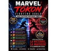 MARVEL TŌKON FIGHTING SOULS GUIDE STRATÉGIQUE INDÉPENDANT COMPLET: Maîtrisez chaque combattant, créez des équipes gagnantes et dominez chaque bataille : un jeu adapté aux joueurs de tous niveaux.