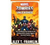 Marvel Zombies Unleashed: The Unofficial Fan Guide to the Undead MCU, Easter Eggs & Survival Tactics