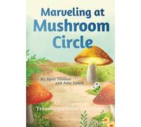 Marveling at Mushroom Circle: Adventures in Transformational Education: 2 (The TE Learning Adventure Series)