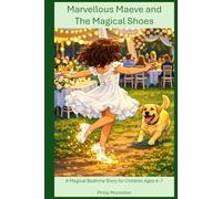 Marvellous Maeve and the Magical Shoes: A Magical Bedtime Story for Children Ages 4-7