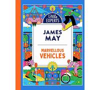 Marvellous Vehicles: James May’s illustrated non-fiction children’s book on vehicles and things that move: Book 3 (Little Experts)