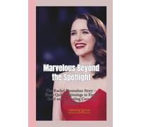 MARVELOUS BEYOND THE SPOTLIGHT: The Rachel Brosnahan Story - From Quiet Beginnings to Emmy Gold and a Dazzling Career in Command