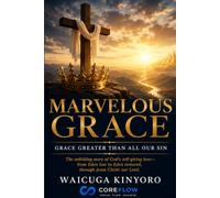 Marvelous Grace: A Biblical Journey Through God's Redeeming Grace from Genesis to Revelation