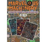 Marvelous Machinery: A Steampunk Machine Patterns Coloring Book for Teens and Adults (Steampunk Wonders: Coloring Books for Adults and Teens)