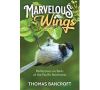 Marvelous Wings: Reflections on Birds of the Pacific Northwest
