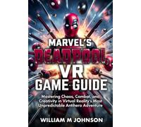 Marvel's Deadpool VR game guide: Mastering Chaos, Combat, and Creativity in Virtual Reality’s Most Unpredictable Antihero Adventure