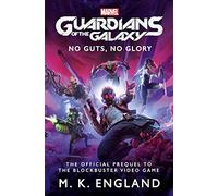 Marvel's Guardians of the Galaxy: No Guts, No Glory: The official Prequel to the Blockbuster Video Game