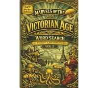 Marvels of the Victorian Age Word Search: Vol 2: Explore Victorian Life in Motion Where Labor, Society, and Hidden Meaning Shape a Changing World Through 63 puzzles and over 1,200 words