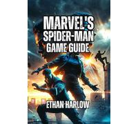 Marvel's Spider-Man 2 Game Guide: Navigate Story Mission, Unlock All Secrets, and Tailor Your Experience to Your Playstyle (WEB OF POWER: VENOM RISING ... Gaming Mastery Guide (Games 1 & 2))