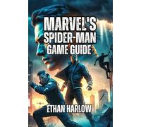 Marvel's Spider-Man Game Guide: Learn Combat Techniques, Traverse NYC Like a Pro, and Understand the Story Deeply (WEB OF POWER: VENOM RISING - The ... Gaming Mastery Guide (Games 1 & 2))