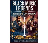 MARVIN GAYE VS TEDDY PENDEGRASS: Duel Biographies of Soul Music Legends (Black Music Legends Versus Series)