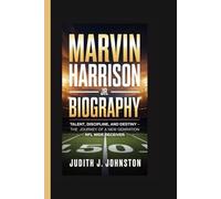 Marvin Harrison Jr. Biography: Talent, Discipline, and Destiny - The Journey of a New Generation NFL Wide Receiver