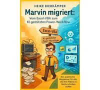 Marvin migriert: Vom Excel-VBA zum KI-gestützten Power-Workflow: Der praktische Wegweiser für alle, die ihre Makros in Rente schicken wollen (Marvin ... für deinen Weg in die digitale Arbeitswelt)