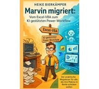 Marvin migriert: Vom Excel-VBA zum KI-gestützten Power-Workflow: Der praktische Wegweiser für alle, die ihre Makros in Rente schicken wollen (Marvin ... für deinen Weg in die digitale Arbeitswelt)