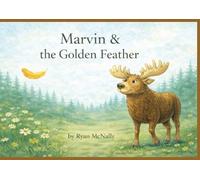 Marvin & the Golden Feather (Marvin the Moose Adventures)