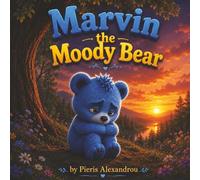 Marvin the Moody Bear: A Colourful Story About Feelings, Friendship and Love