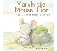 Marvin the Mouse-Lion: A Story About Being Yourself: Part of the Mixed-Up Animals Series - explore new feelings, acceptance, trying new things, being ... Collection - Stories About Being Yourself)