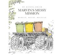 Marvin's Messy Mission: Reduce, Reuse, Recycle!: 2 (Marvin Monster Truck Nature Education)