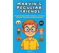 Marvin's Peculiar Friends: Boogers, Scabs, Toenails and Earwax - Sometimes the Ickiest Things Have the Best Adventures