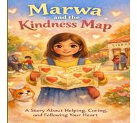 Marwa & the Kindness Map: A Story about Helping, Caring, and Following Your Heart