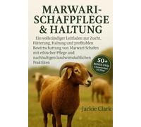 MARWARI-SCHAFPFLEGE & HALTUNG: Ein vollständiger Leitfaden zur Zucht, Fütterung, Haltung und profitablen Bewirtschaftung von Marwari-Schafen mit ... nachhaltigen landwirtschaftlichen Praktiken
