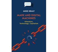 Marx and Digital Machines: Alienation, Technology, Capitalism (Critical, Digital and Social Media Studies)