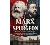 Marx and Spurgeon: Marxism, Socialism, and the Gospel: Two Men in One City, Two Cures for a Suffering World, and the Choice Still Facing the Church