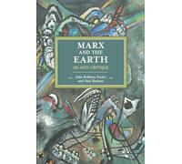 Marx and the Earth: An Anti-Critique (Historical Materialism)